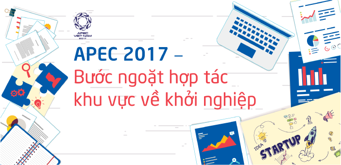 APEC 2017 – Bước ngoặt hợp tác khu vực về khởi nghiệp