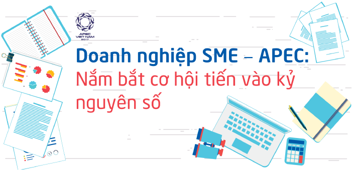 Doanh nghiệp SME – APEC: Nắm bắt cơ hội tiến vào kỷ nguyên số