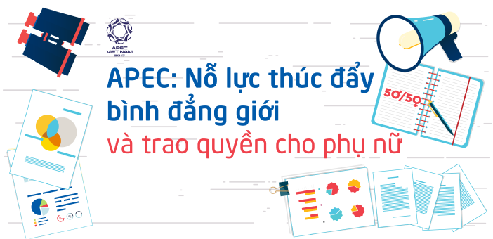 APEC: NỖ LỰC THÚC ĐẨY BÌNH ĐẲNG GIỚI VÀ TRAO QUYỀN CHO PHỤ NỮ