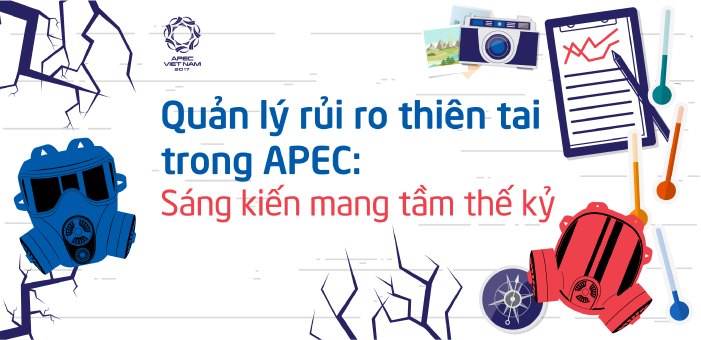 Quản lý rủi ro thiên tai trong APEC: Sáng kiến mang tầm thế kỷ